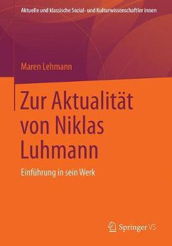 Zur Aktualitat Von Niklas Luhmann: Einfuhrung in Sein Werk