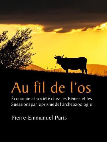 Au fil de l'os: Economie et societe chez les Remes et les Suessions par le prisme de l'archeozoologie