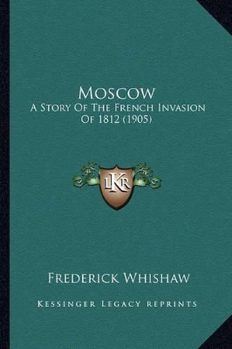 Cover image for Moscow: A Story of the French Invasion of 1812 (1905)