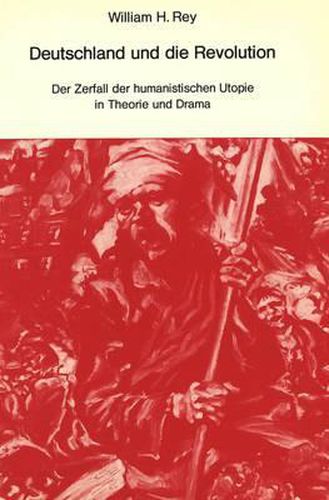 Cover image for Deutschland Und Die Revolution: Der Zerfall Der Humanistischen Utopie in Theorie Und Drama