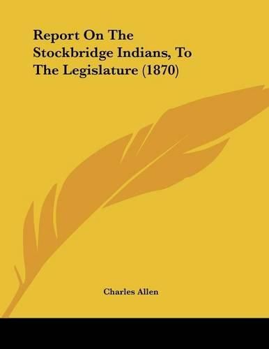 Report on the Stockbridge Indians, to the Legislature (1870)