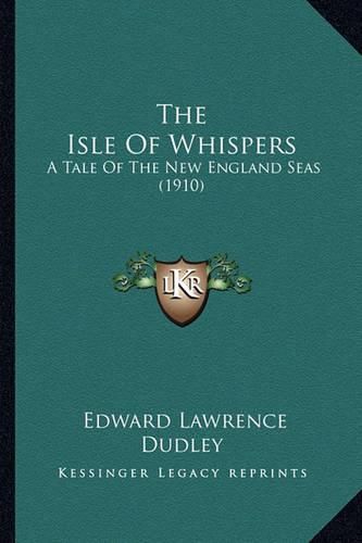 The Isle of Whispers: A Tale of the New England Seas (1910)