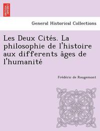 Cover image for Les Deux Cite S. La Philosophie de L'Histoire Aux Differents a Ges de L'Humanite