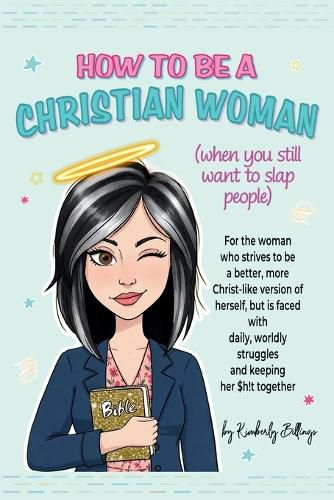 Cover image for How to Be A Christian Woman (when you still want to slap people)