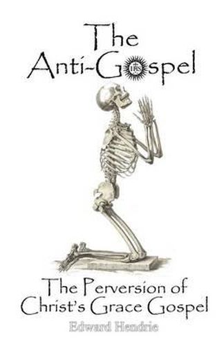 Cover image for The Anti-Gospel: The Perversion of Christ's Grace Gospel