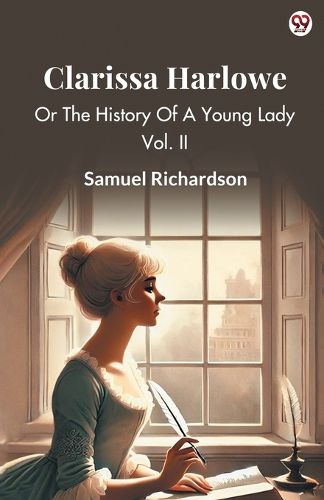 Cover image for Clarissa HarloweOr The History Of A Young Lady Vol. II (Edition1)