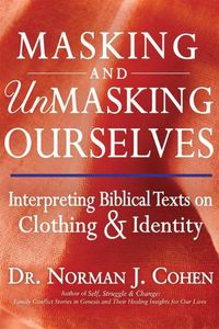 Cover image for Masking and Unmasking Ourselves: Interpreting Biblical Texts on Clothing and Identity