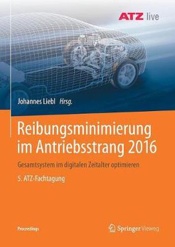 Cover image for Reibungsminimierung Im Antriebsstrang 2016: Gesamtsystem Im Digitalen Zeitalter Optimieren 5. Atz-Fachtagung