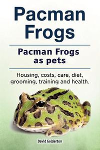 Cover image for Pacman frogs. Pacman frogs as pets. Housing, costs, care, diet, grooming, training and health.