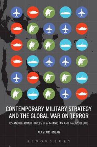 Cover image for Contemporary Military Strategy and the Global War on Terror: US and UK Armed Forces in Afghanistan and Iraq 2001-2012