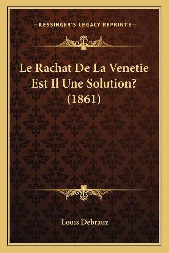 Cover image for Le Rachat de La Venetie Est Il Une Solution? (1861)