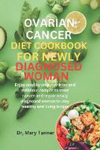 Cover image for Ovarian Cancer Diet Cookbook for Newly Diagnosis Woman