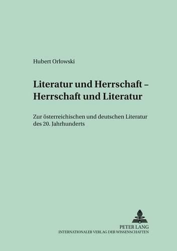 Cover image for Literatur Und Herrschaft - Herrschaft Und Literatur: Zur Oesterreichischen Und Deutschen Literatur Des 20. Jahrhunderts