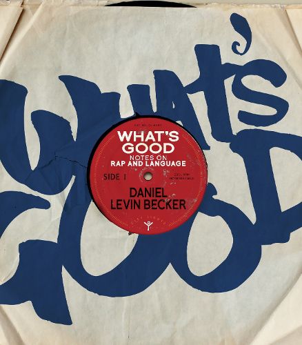 Cover image for What's Good: Notes on Rap and Language