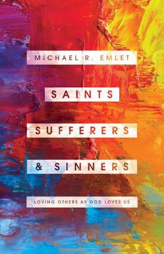 Cover image for Saints, Sufferers, and Sinners: Loving Others as God Loves Us