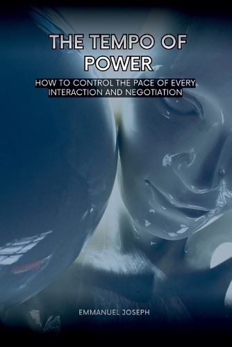 Cover image for The Tempo of Power, How to Control the Pace of Every Interaction and Negotiation