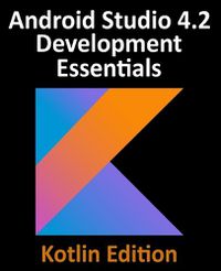 Cover image for Android Studio 4.2 Development Essentials - Kotlin Edition: Developing Android Apps Using Android Studio 4.2, Kotlin and Android Jetpack