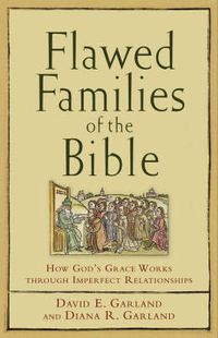 Cover image for Flawed Families of the Bible - How God"s Grace Works through Imperfect Relationships