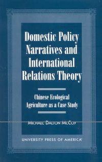 Cover image for Domestic Policy Narratives and International Relations Theory: Chinese Ecological Agriculture as a Case Study