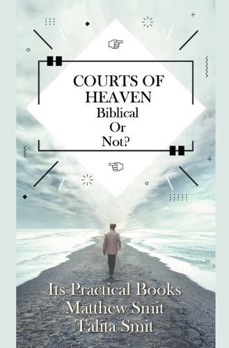 Cover image for Courts of Heaven; Biblical or Not?