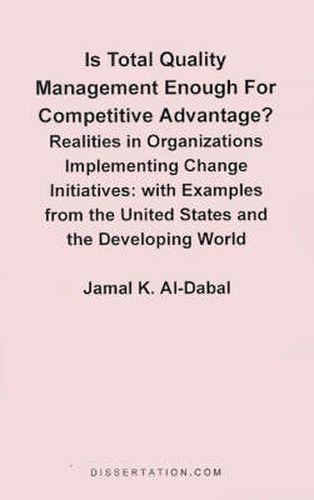 Cover image for Is Total Quality Management Enough for Competitive Advantage? Realities in Organizations Implementing Change Initiatives: With Examples from the United States and the Developing World