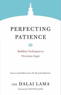 Cover image for Perfecting Patience: Buddhist Techniques to Overcome Anger
