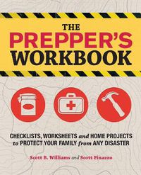 Cover image for The Prepper's Workbook: Checklists, Worksheets, and Home Projects to Protect Your Family from Any Disaster