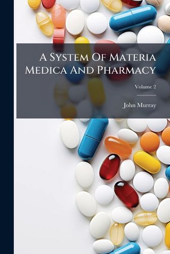 Cover image for A System Of Materia Medica And Pharmacy