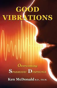 Cover image for Good Vibrations: Overcoming Spasmodic Dysphonia