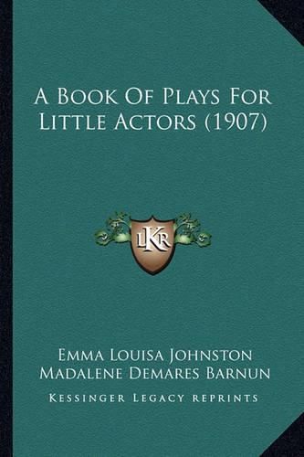 Cover image for A Book of Plays for Little Actors (1907)