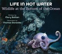 Cover image for Life in Hot Water: Wildlife at the Bottom of the Ocean