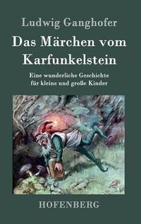 Cover image for Das Marchen vom Karfunkelstein: Eine wunderliche Geschichte fur kleine und grosse Kinder