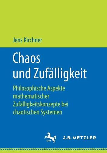 Cover image for Chaos Und Zufalligkeit: Philosophische Aspekte Mathematischer Zufalligkeitskonzepte Bei Chaotischen Systemen