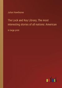 Cover image for The Lock and Key Library; The most interesting stories of all nations