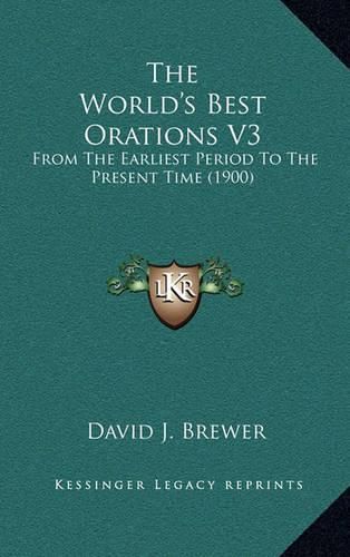 The World's Best Orations V3: From the Earliest Period to the Present Time (1900)