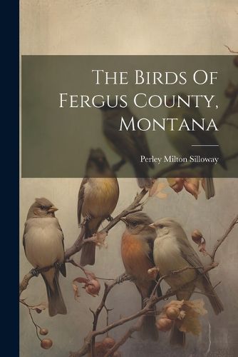 Cover image for The Birds Of Fergus County, Montana