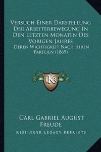 Cover image for Versuch Einer Darstellung Der Arbeiterbewegung in Den Letzten Monaten Des Vorigen Jahres: Deren Wichtigkeit Nach Ihren Parteien (1869)