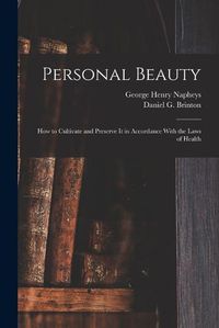 Cover image for Personal Beauty; How to Cultivate and Preserve It in Accordance With the Laws of Health