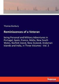 Cover image for Reminiscences of a Veteran: being Personal and Military Adventures in Portugal, Spain, France, Malta, New South Wales, Norfolk Island, New Zealand, Andaman Islands and India, in Three Volumes - Vol. 3