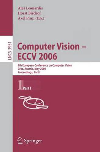 Cover image for Computer Vision -- ECCV 2006: 9th European Conference on Computer Vision, Graz, Austria, May 7-13, 2006, Proceedings, Part I