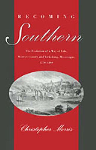 Cover image for Becoming Southern: The Evolution of a Way of Life, Warren County and Vicksburg, Mississippi, 1770-1860