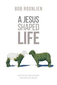 Cover image for A Jesus-Shaped Life: Discipleship and Mission for Everyday People