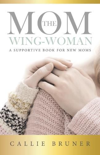 Cover image for The Mom Wing-Woman: A Supportive Book for New Moms