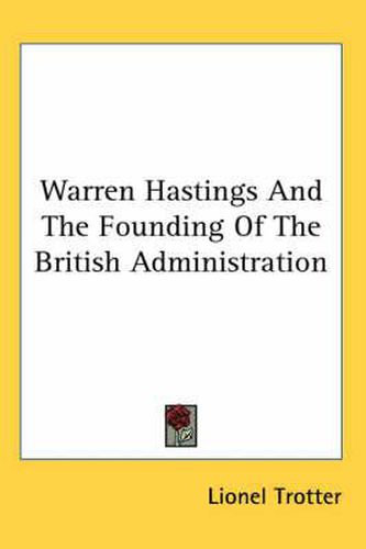 Cover image for Warren Hastings and the Founding of the British Administration