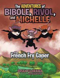 Cover image for The Adventures of Bibole, Rivol and Michelle: The French Fry Caper