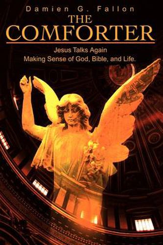 Cover image for The Comforter: Jesus Talks Again Making Sense of God, Bible, and Life.