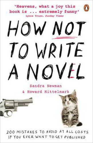 How NOT to Write a Novel: 200 Mistakes to avoid at All Costs if You Ever Want to Get Published