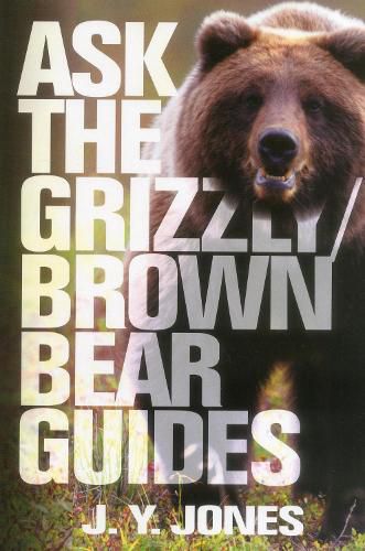 Cover image for Ask the Grizzly/Brown Bear Guides: Ask the Guides