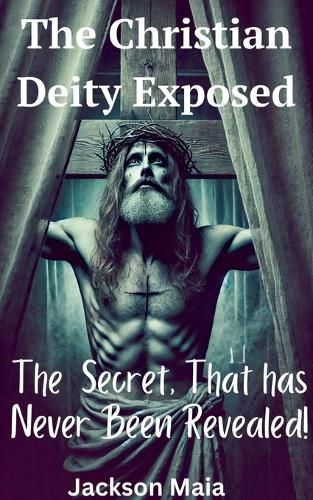 Cover image for The Christian Deity Exposed