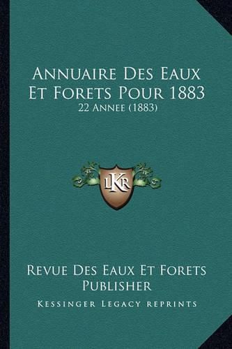 Cover image for Annuaire Des Eaux Et Forets Pour 1883: 22 Annee (1883)